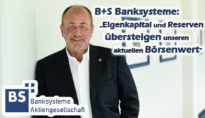 B+S Banksysteme, CEO Wilhelm Berger im EXKLUSIVINTERVIEW: „Die aktuelle Marktentwicklung gibt uns Rückenwind“