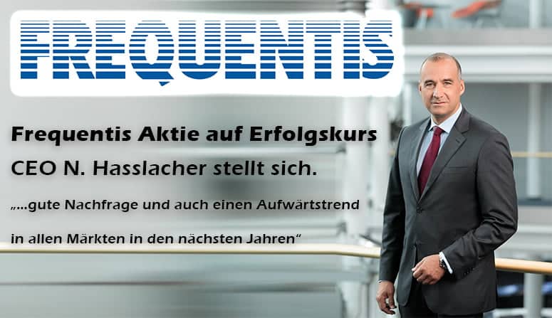 Frequentis Aktie auf Erfolgskurs – CEO N. Hasslacher stellt sich. „…gute Nachfrage und auch einen Aufwärtstrend in allen Märkten in den nächsten Jahren“