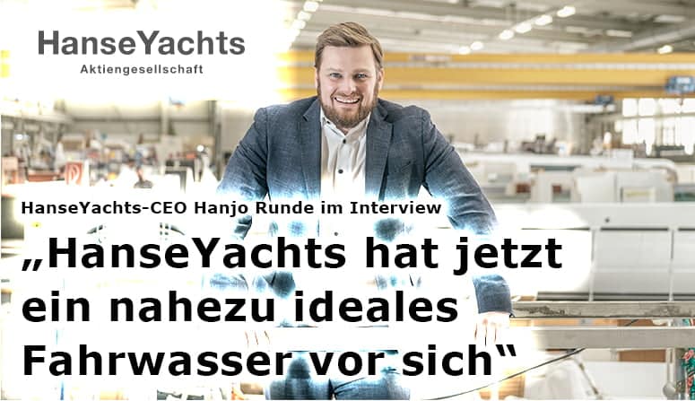 HanseYachts-CEO Hanjo Runde im Interview: „HanseYachts hat jetzt ein nahezu ideales Fahrwasser vor sich“