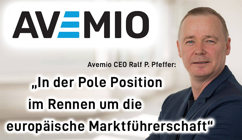 Interviewpartner: Vorsitzender des Vorstands der Avemio AG, Ralf P. Pfeffer Avemio AG: „In der Pole Position im Rennen um die europäische Marktführerschaft“