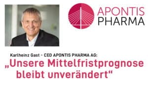 Karlheinz Gast (Chief Executive Officer (CEO) APONTIS PHARMA AG) APONTIS PHARMA: „Unsere Mittelfristprognose bleibt unverändert“