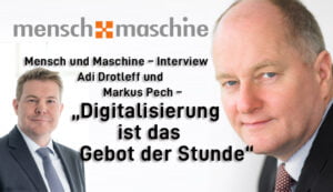 Mensch und Maschine – Interview Adi Drotleff und Markus Pech – „Digitalisierung ist das Gebot der Stunde“